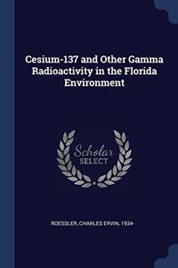 CESIUM-137 AND OTHER GAMMA RADIOACTIVITY