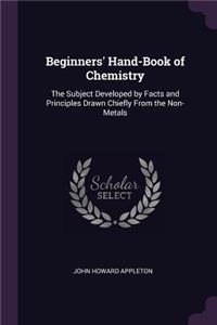 Beginners' Hand-Book of Chemistry: The Subject Developed by Facts and Principles Drawn Chiefly From the Non-Metals