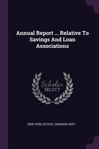 Annual Report ... Relative To Savings And Loan Associations