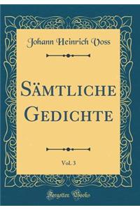 Sï¿½mtliche Gedichte, Vol. 3 (Classic Reprint)