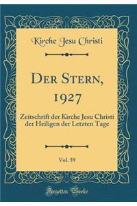 Der Stern, 1927, Vol. 59: Zeitschrift Der Kirche Jesu Christi Der Heiligen Der Letzten Tage (Classic Reprint)