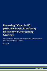 Reversing Vitamin B2 (Ariboflavinosis, Riboflavin) Deficiency