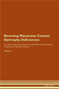 Reversing Meesmann Corneal Dystrophy: Deficiencies The Raw Vegan Plant-Based Detoxification & Regeneration Workbook for Healing Patients. Volume 4