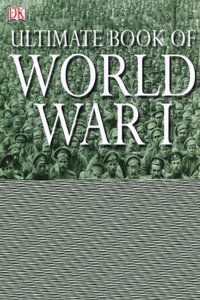 Ultimate Book Of World War I by H. P. Willmott