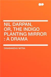 Nil Darpan, Or, the Indigo Planting Mirror
