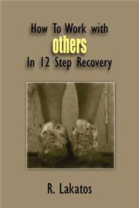 How To Work with Others In 12 Step Recovery