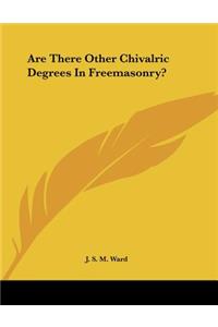 Are There Other Chivalric Degrees in Freemasonry?