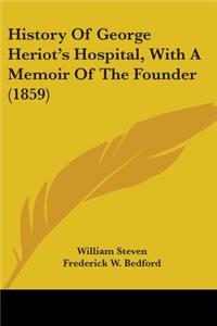 History Of George Heriot's Hospital, With A Memoir Of The Founder (1859)