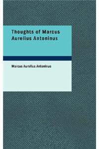 Thoughts of Marcus Aurelius Antoninus