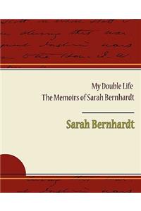 My Double Life - The Memoirs of Sarah Bernhardt