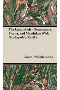 The Upanishads - Svetasvatara, Prasna, and Mandukya With Gaudapada'a Karika