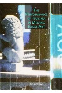 Performance of Trauma in Moving Image Art