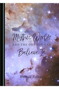 Mythic Worlds and the One You Can Believe in