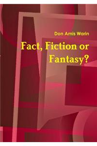 Fact, Fiction or Fantasy