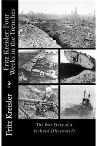 Fritz Kreisler: Four Weeks in the Trenches--The War Story of a Violinist (Illustrated): Four Weeks in the Trenches--The War Story of a Violinist (Illustrated)