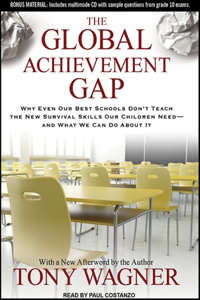 The Global Achievement Gap: Why Even Our Best Schools Don't Teach the New Survival Skills Our Children Need---And What We Can Do about It