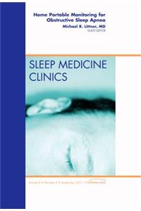 Home Portable Monitoring for Obstructive Sleep Apnea, an Issue of Sleep Medicine Clinics