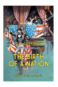 D.W. Griffith's 100th Anniversary The Birth of a Nation