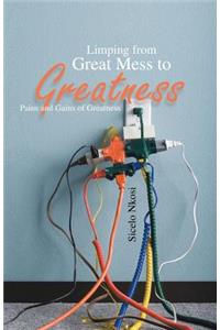 Limping from Great Mess to Greatness