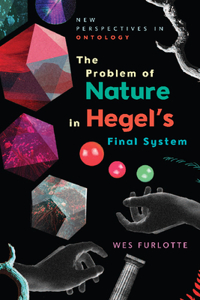 Problem of Nature in Hegel's Final System