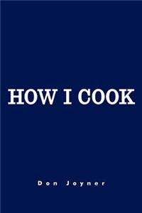 How I Cook