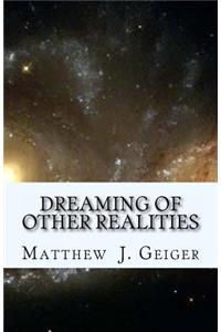 Dreaming of Other Realities