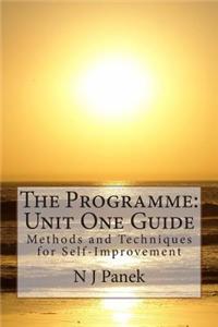 The Programme: Unit One Guide: Methods and Techniques for Self-Improvement