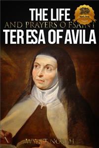 Life and Prayers of Saint Teresa of Avila