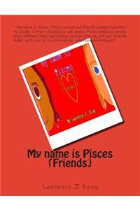 My name is Pisces (Friends)