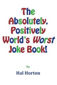 Absolutely, Positively World's Worst Joke Book!