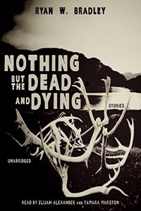 Nothing But the Dead and Dying Lib/E