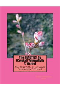 The Beauties, by (Crystal) Yehuwdiyth Y. Yisrael: The Beauties, by (Crystal) Yehuwdiyth Y. Yisrael