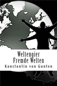 Weltengier - Fremde Welten