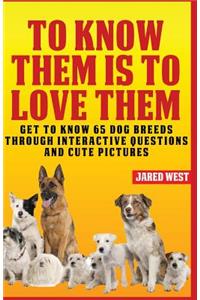 To Know Them is to Love Them
