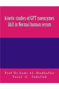 kinetic studies of GPT isoenzymes 1&11 in Normal human serum