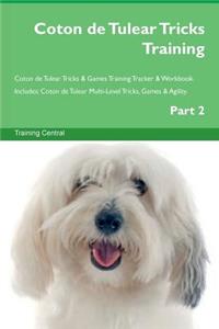 Coton de Tulear Tricks Training Coton de Tulear Tricks & Games Training Tracker & Workbook. Includes: Coton de Tulear Multi-Level Tricks, Games & Agility. Part 2