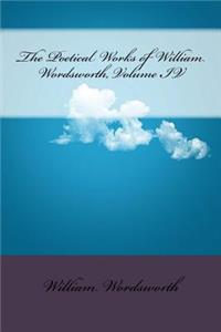 The Poetical Works of William Wordsworth, Volume IV