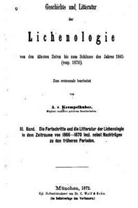 Geschichte und Litteratur der Lichenologie von den Ältesten Zeiten Bis zum Schlusse des Jahres 1865