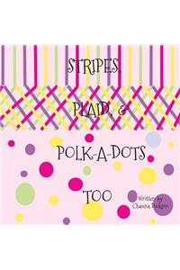 Stripes, Plaid, and Polka Dots Too