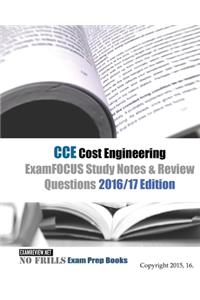 CCE Cost Engineering ExamFOCUS Study Notes & Review Questions 2016/17 Edition