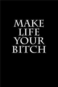 Make Life Your Bitch
