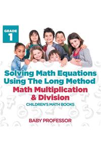 Solving Math Equations Using The Long Method - Math Multiplication & Division Grade 1 Children's Math Books