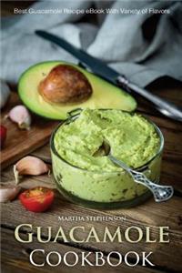 Guacamole Cookbook: Best Guacamole Recipe Book with Variety of Flavors