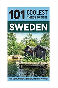 Sweden: Sweden Travel Guide: 101 Coolest Things to Do in Sweden (Stockholm Travel Guide, Gothenburg, Malmo, Uppsala, Swedish Lapland, Scandinavia Travel)