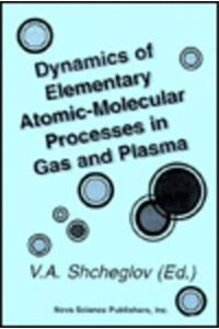 Dynamics of Elementary Atomic-Molecular Processes in Gas and Plasma