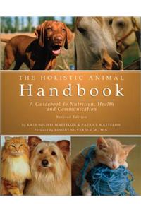 The Holistic Animal Handbook: A Guidebook to Nutrition, Health and Communication