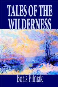 Tales of the Wilderness by Boris Pilniak, Fiction, Literary, Mystery & Detective, Short Stories
