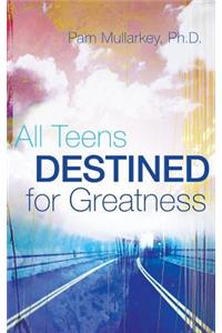 All Teens Destined for Greatness