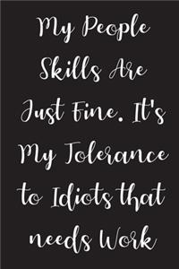 My People Skills Are Just Fine, It's My Tolerance To Idiots That Needs Work