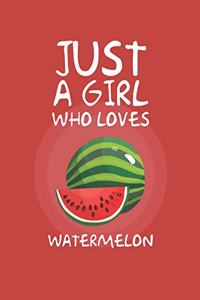 Just A Girl Who Loves Watermelon